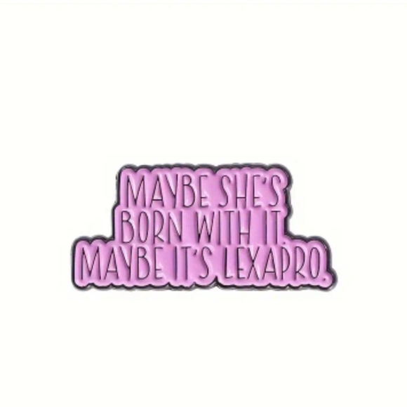 Maybe Shes Born With It, Maybe Its Lexapro Witty Enamel Pin Funny - Picture 3 of 4